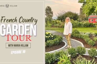 French Country Garden Tour with Maria Killam | Create Your Dream Home Episode 10.