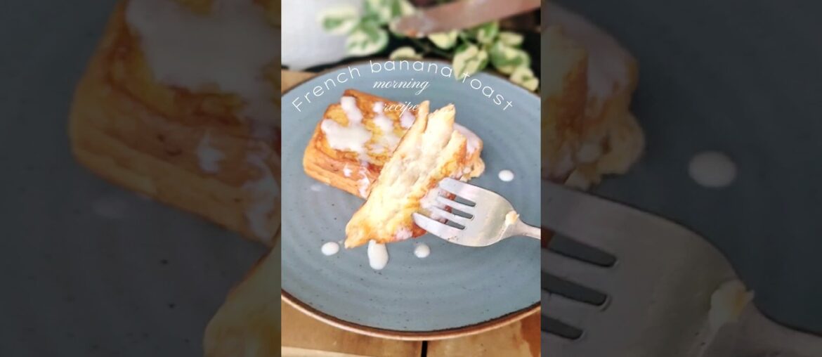 French banana toast!