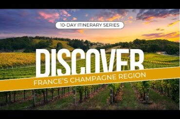 Discover France’s Champagne Region   10 Day Itinerary Series