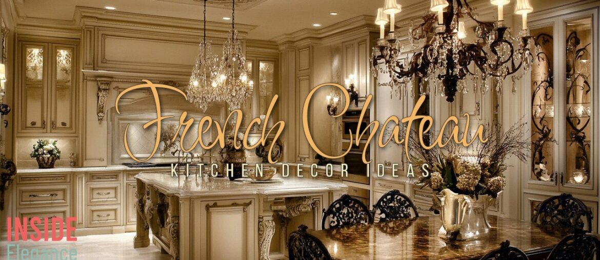 French Chateau Kitchen Decor: Timeless Elegance in Every Detail