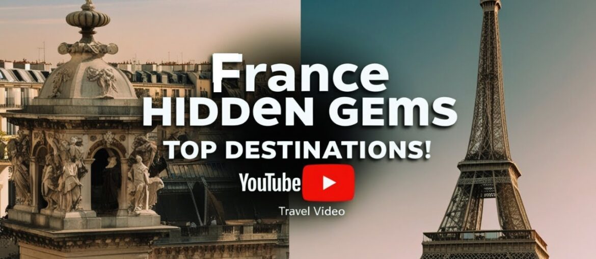 France Hidden Gems – Top Destinations France Hidden Gems - Top Destinations