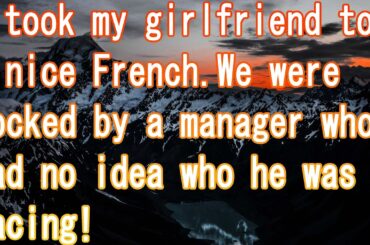 I took my girlfriend to a nice French.We were mocked by a manager who had no idea who he was facing!