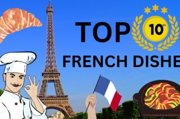 Top 10 Must-Try French Dishes: A Culinary Journey!