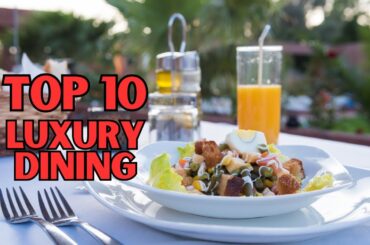 Top 10 Most Luxurious Dining Experiences Around the Globe