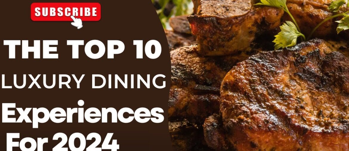 The Top 10 Luxury Dining Experiences for 2024