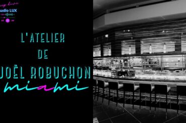 Enjoy Fine Dining with Joel Robuchon at L Atelier in Miami