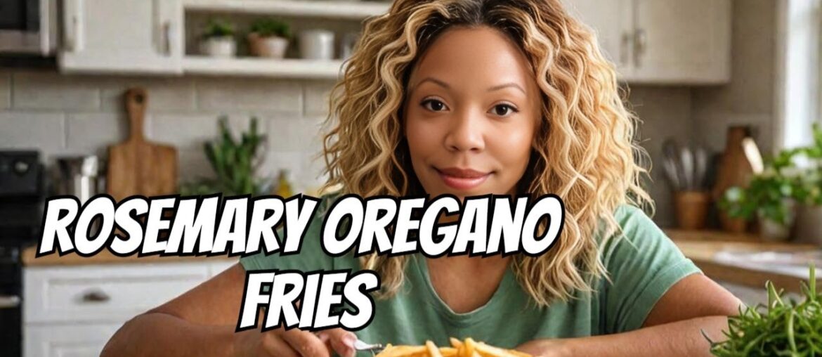 These Rosemary Oregano Fries Are Life-Changing These Rosemary Oregano Fries Are Life-Changing