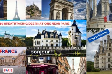Top 10 Places To Visit in France Outside of Paris - Breathtaking Destinations Near Paris!