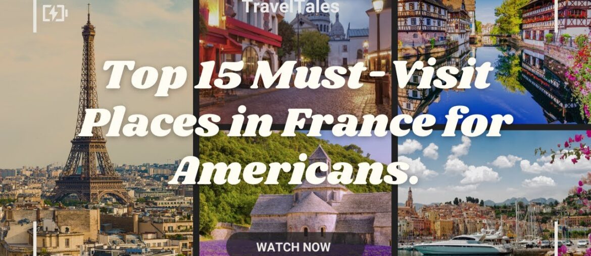 Top 15 Must-Visit Places in France for Americans Top 15 Must-Visit Places in France for Americans