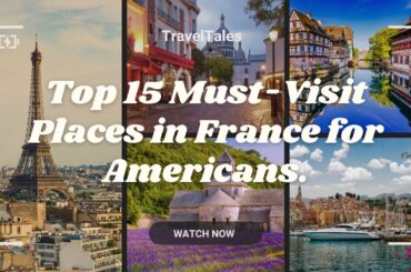Top 15 Must-Visit Places in France for Americans
