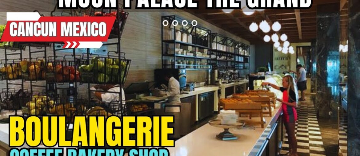 Boulangerie : Free 24/7 French Inspired Cafe | The Grand Moon Palace | Cancun Mexico 2024 | 4K Tour Boulangerie : Free 24/7 French Inspired Cafe | The Grand Moon Palace | Cancun Mexico 2024 | 4K Tour