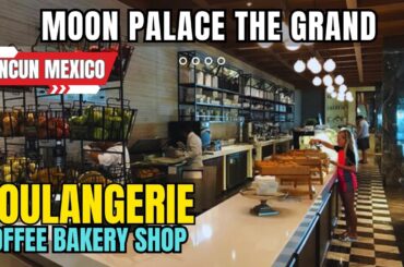 Boulangerie : Free 24/7 French Inspired Cafe | The Grand Moon Palace | Cancun Mexico 2024 | 4K Tour