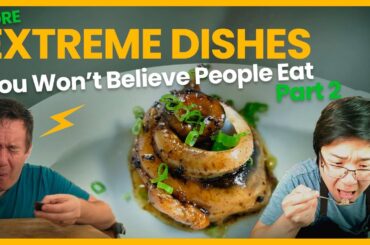 Dishes You Won’t Believe People Eat - Part2
