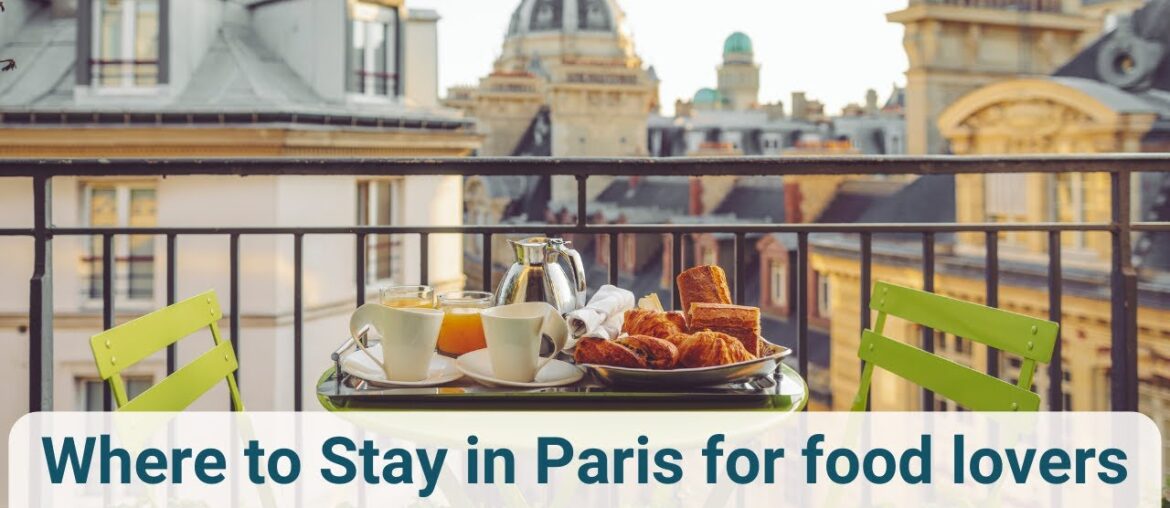 Where to Stay in Paris for food lovers Where to Stay in Paris for food lovers