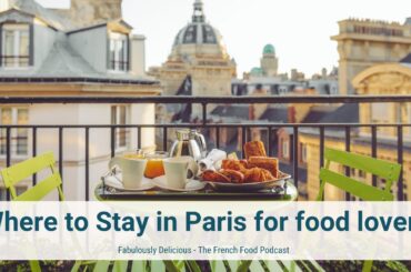 Where to Stay in Paris for food lovers