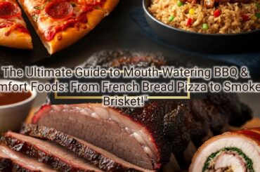 The Ultimate Guide to Mouth-Watering BBQ & Comfort Foods: From French Bread Pizza to Smoked Brisket!
