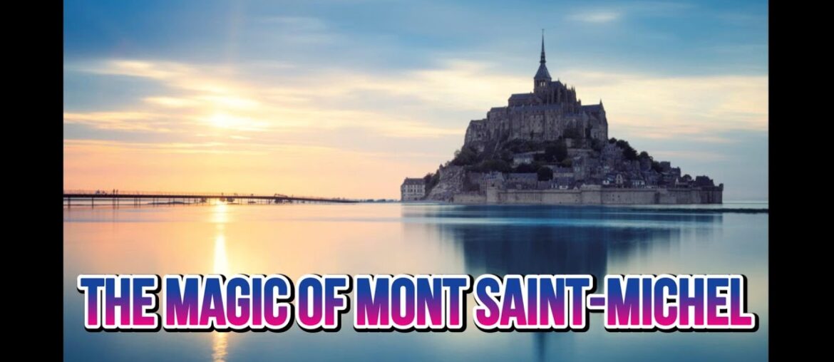 DISCOVER THE MAGIC OF MONT SAINT-MICHEL: A FASCINATING EXPLORATION DISCOVER THE MAGIC OF MONT SAINT-MICHEL: A FASCINATING EXPLORATION