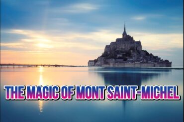 DISCOVER THE MAGIC OF MONT SAINT-MICHEL: A FASCINATING EXPLORATION