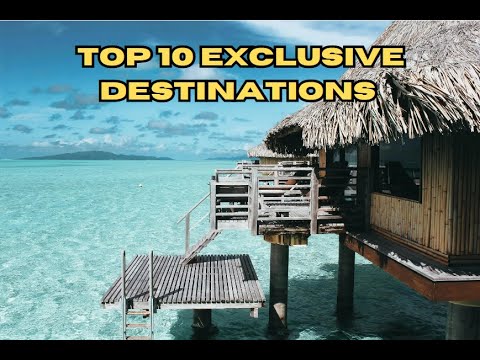 TOP 10 EXCLUSIVE DESTINATIONS TOP 10 EXCLUSIVE DESTINATIONS
