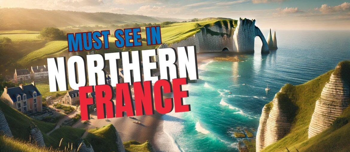 (EUROPE TRAVEL) WHY YOU NEED TO VIST NORTHERN FRANCE