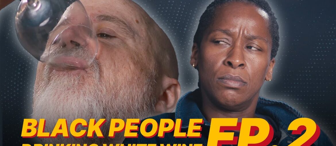 "I DONT SEE COLOUR" | BLACK PEOPLE DRINKING WHITE WINE EPISODE TWO
