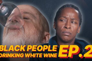 "I DONT SEE COLOUR" | BLACK PEOPLE DRINKING WHITE WINE EPISODE TWO