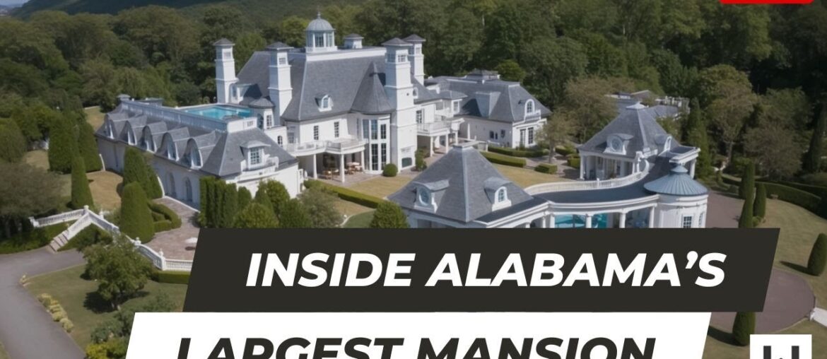 Inside Alabama’s Largest Mansion: Chateau Montagel