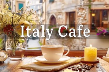 Italy Cafe | Morning Coffee Shop Ambience with Background Music & Positive Jazz for Work, Study