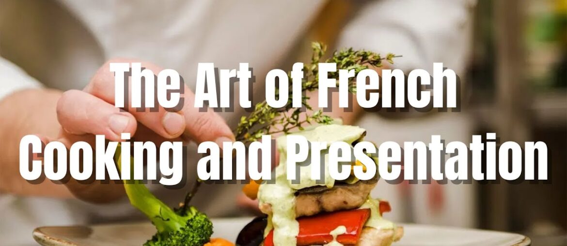 The Art of French Cooking and Presentation | Mastering the Techniques of Haute Cuisine The Art of French Cooking and Presentation | Mastering the Techniques of Haute Cuisine