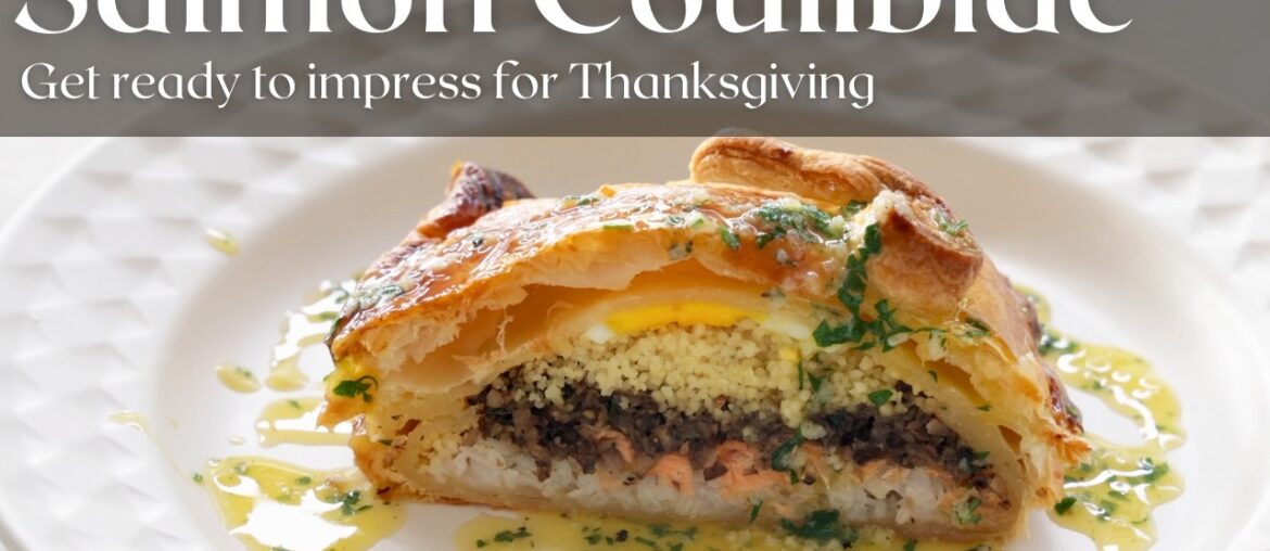 How to Make a Stunning Salmon Coulibiac at Home- Thanksgiving Showstopper