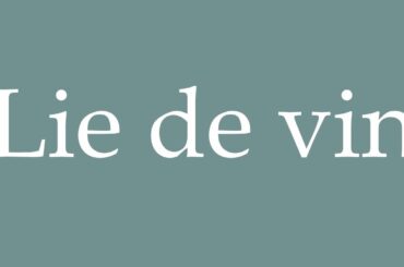 How to Pronounce ''Lie de vin'' (Wine lees) Correctly in French