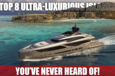 Top 8 Ultra-Luxurious Private Islands in the World