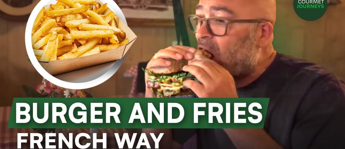 This Is How Frenchies Eat Burgers and Fries | Gourmet Journeys