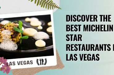 Discover the Best Michelin Star Restaurants in Las Vegas