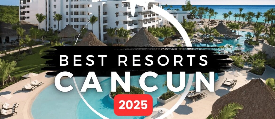 Top 7 New Best All Inclusive Resorts in Cancun Mexico 2025 Top 7 New Best All Inclusive Resorts in Cancun Mexico 2025