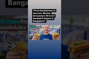 “From Sandwiches to Success: Nicolas Grossemy’s 50 Crore Sandwich Empire in Bangalore!”#foodbusiness