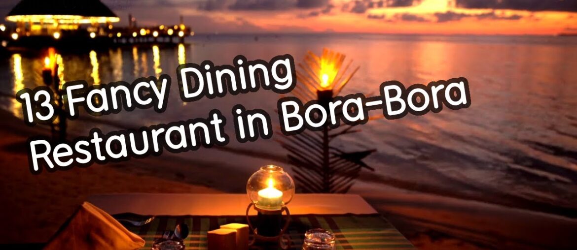 13 Fancy Dining Restaurant in Bora Bora 13 Fancy Dining Restaurant in Bora Bora