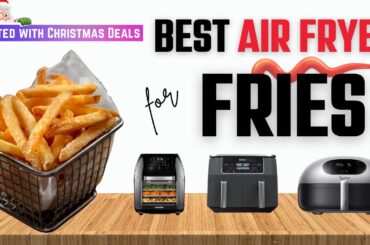 Best Air Fryer For Fries. Frozen French Fries to Crispy Restaurant Like Chips! With Christmas Deals.