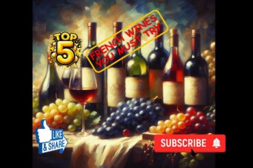 Top 5  French Wines You Must Try!