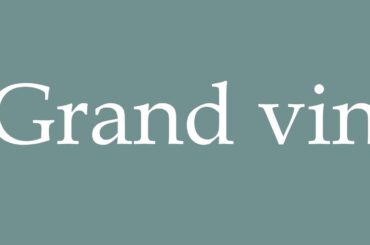 How to Pronounce ''Grand vin'' (Great wine) Correctly in French