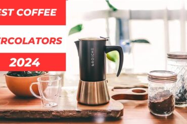 TOP 10 Best Coffee Percolators 2024 :  Tested by the experts