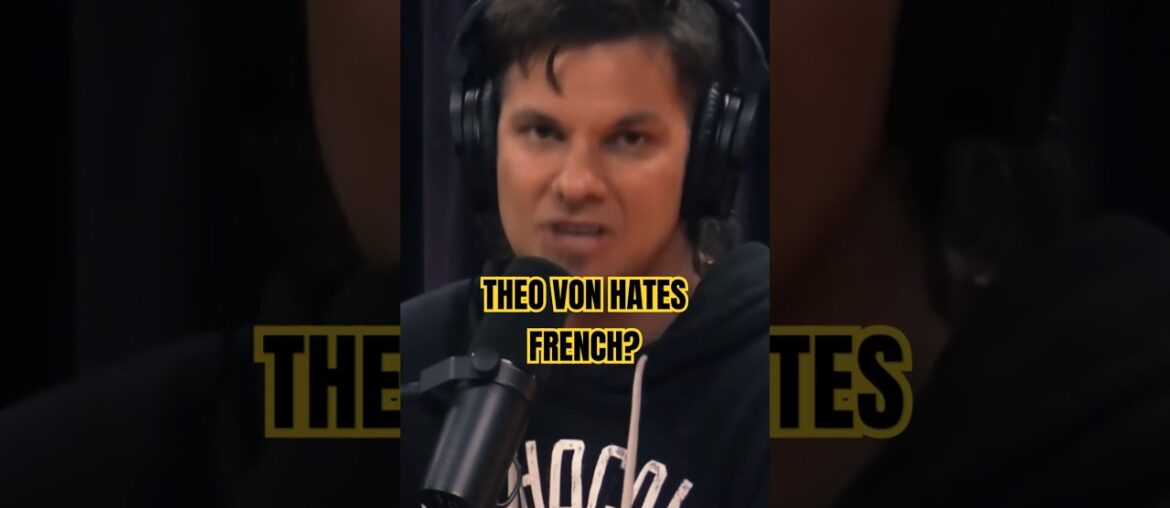 Theo Von Hates French!