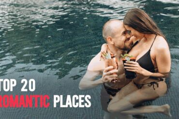 Discover the Top 20 Romantic Places to Spark Your Love