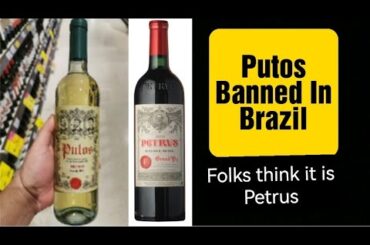 Portuguese wine PUTOS banned in Brazil because folks think it is Petrus.