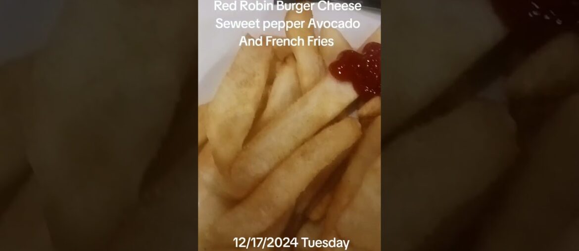 Red Robin Burger Cheese Seweet pepper Avocado And French Fries  12/17/2024 Tuesday