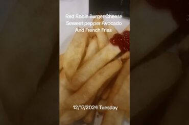 Red Robin Burger Cheese Seweet pepper Avocado And French Fries  12/17/2024 Tuesday