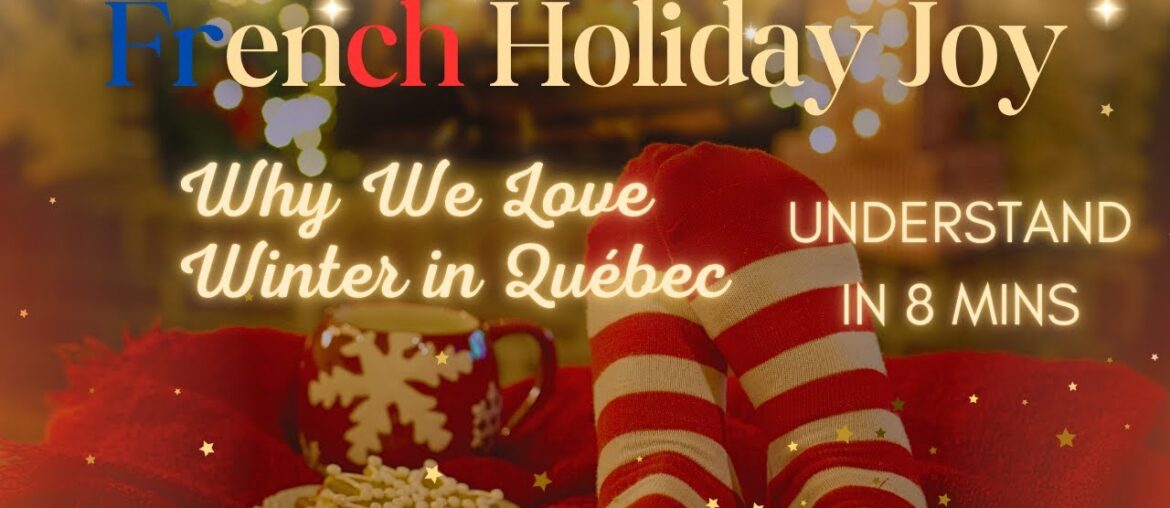 French Holiday Joy: Why We Love Winter in Canada (+ Learn French!)