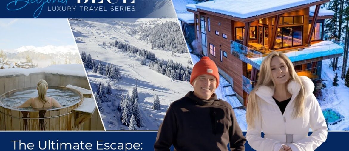 A Once-in-a-Lifetime Adventure: Luxury Ski Chalet in Courchevel & Iconic Ski Destinations Worldwide