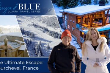 A Once-in-a-Lifetime Adventure: Luxury Ski Chalet in Courchevel & Iconic Ski Destinations Worldwide