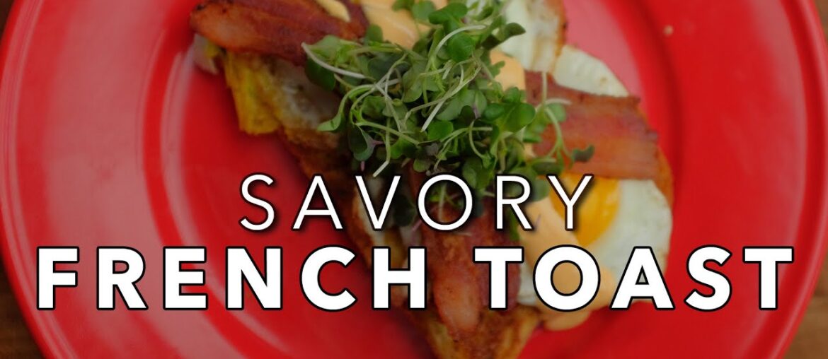 Savory French Toast | Chef Tom X All Things Barbecue Savory French Toast | Chef Tom X All Things Barbecue